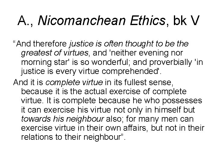 A. , Nicomanchean Ethics, bk V “And therefore justice is often thought to be