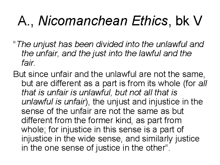 A. , Nicomanchean Ethics, bk V “The unjust has been divided into the unlawful