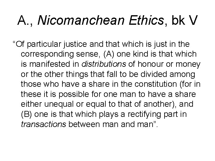 A. , Nicomanchean Ethics, bk V “Of particular justice and that which is just