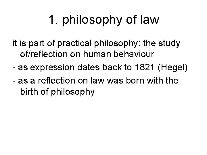 1. philosophy of law it is part of practical philosophy: the study of/reflection on