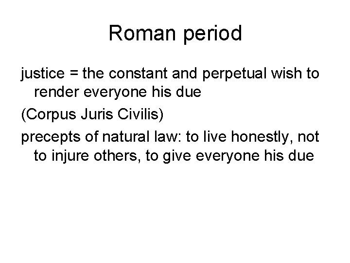 Roman period justice = the constant and perpetual wish to render everyone his due