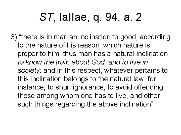 ST, Ia. IIae, q. 94, a. 2 3) “there is in man an inclination