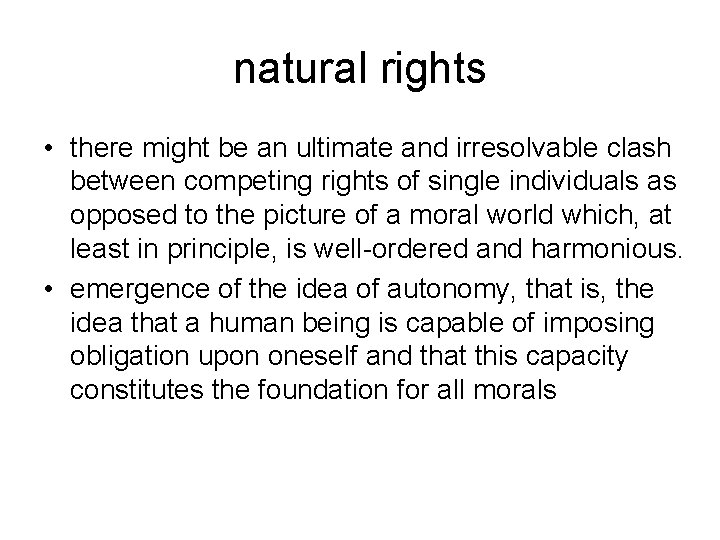 natural rights • there might be an ultimate and irresolvable clash between competing rights
