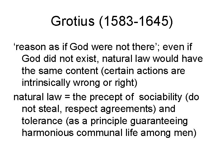 Grotius (1583 -1645) ‘reason as if God were not there’; even if God did