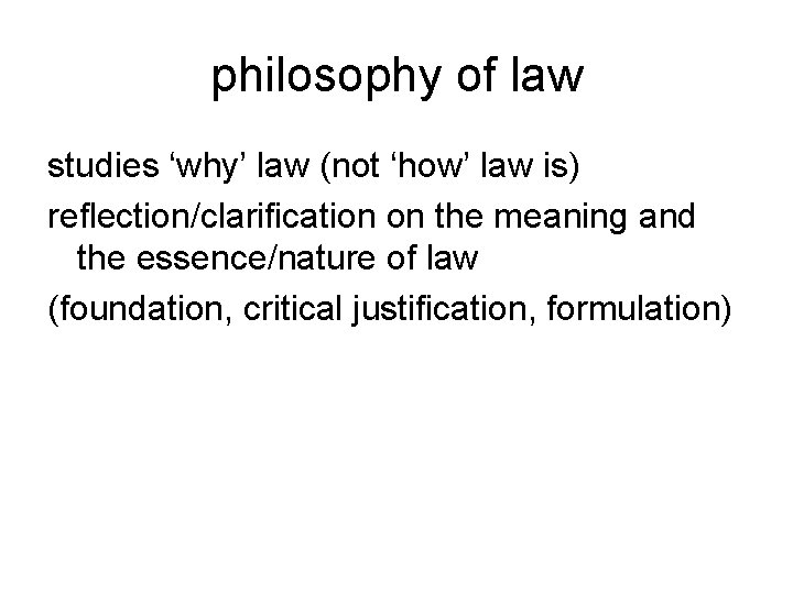 philosophy of law studies ‘why’ law (not ‘how’ law is) reflection/clarification on the meaning