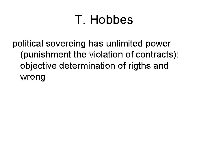 T. Hobbes political sovereing has unlimited power (punishment the violation of contracts): objective determination