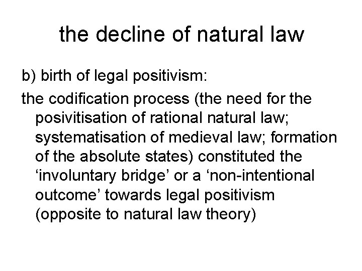 the decline of natural law b) birth of legal positivism: the codification process (the