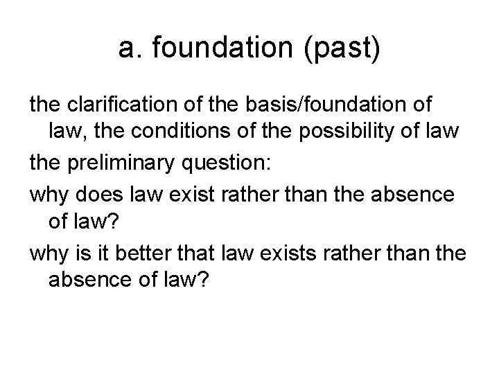 a. foundation (past) the clarification of the basis/foundation of law, the conditions of the