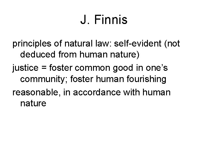 J. Finnis principles of natural law: self-evident (not deduced from human nature) justice =