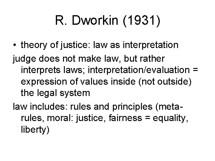 R. Dworkin (1931) • theory of justice: law as interpretation judge does not make