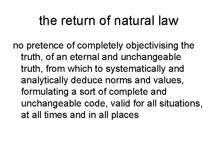 the return of natural law no pretence of completely objectivising the truth, of an