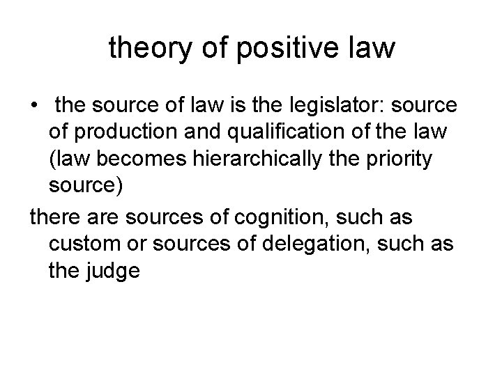 theory of positive law • the source of law is the legislator: source of