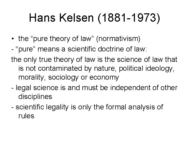 Hans Kelsen (1881 -1973) • the “pure theory of law” (normativism) - “pure” means