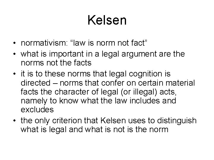 Kelsen • normativism: “law is norm not fact” • what is important in a
