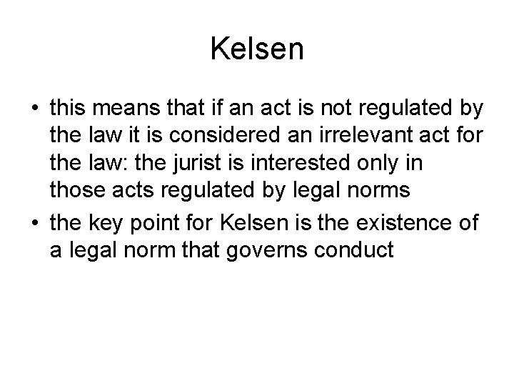 Kelsen • this means that if an act is not regulated by the law