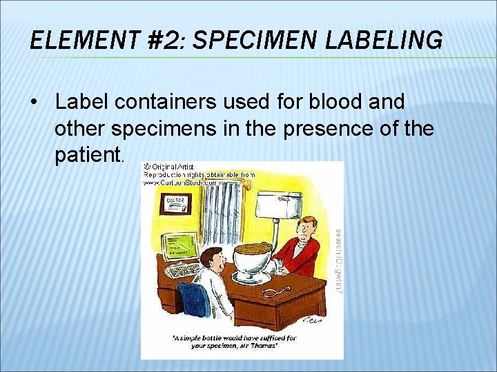 ELEMENT #2: SPECIMEN LABELING • Label containers used for blood and other specimens in