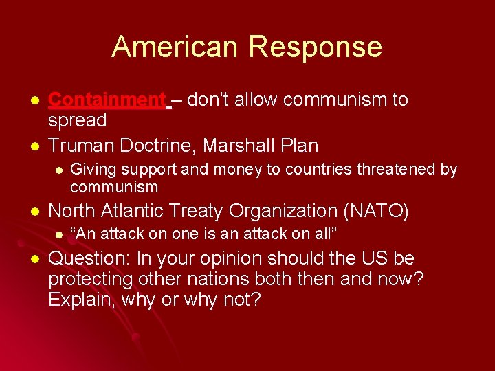 American Response l l Containment – don’t allow communism to spread Truman Doctrine, Marshall