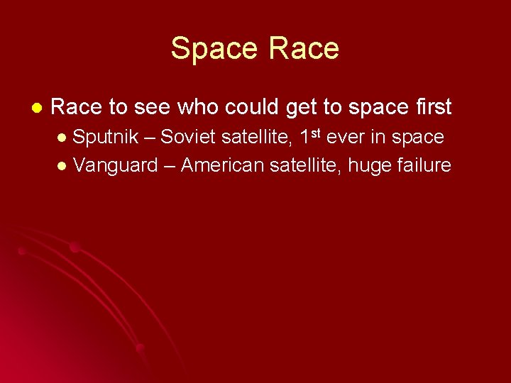 Space Race l Race to see who could get to space first l Sputnik