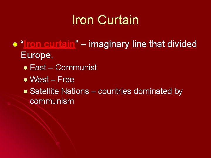 Iron Curtain l “Iron curtain” – imaginary line that divided Europe. l East –