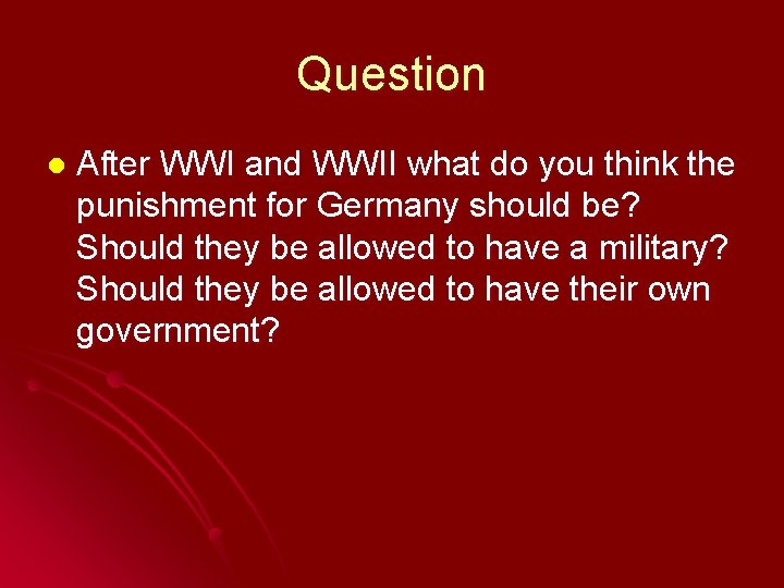 Question l After WWI and WWII what do you think the punishment for Germany