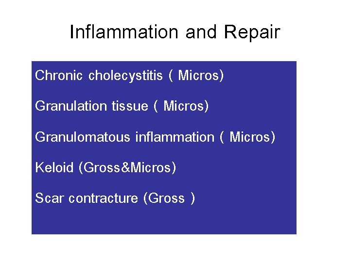 Inflammation and Repair Chronic cholecystitis ( Micros) Granulation tissue ( Micros) Granulomatous inflammation (