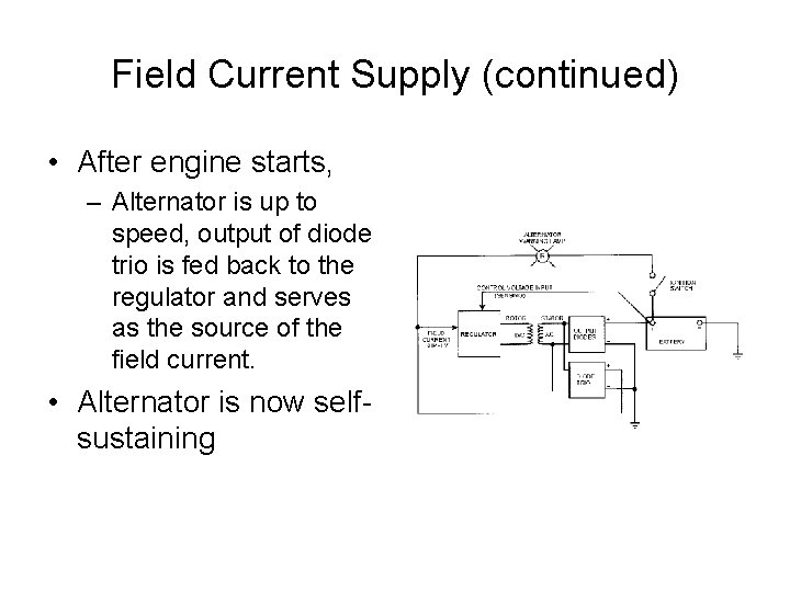 Field Current Supply (continued) • After engine starts, – Alternator is up to speed,