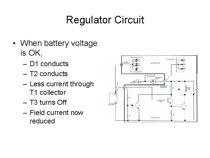 Regulator Circuit • When battery voltage is OK, – D 1 conducts – T