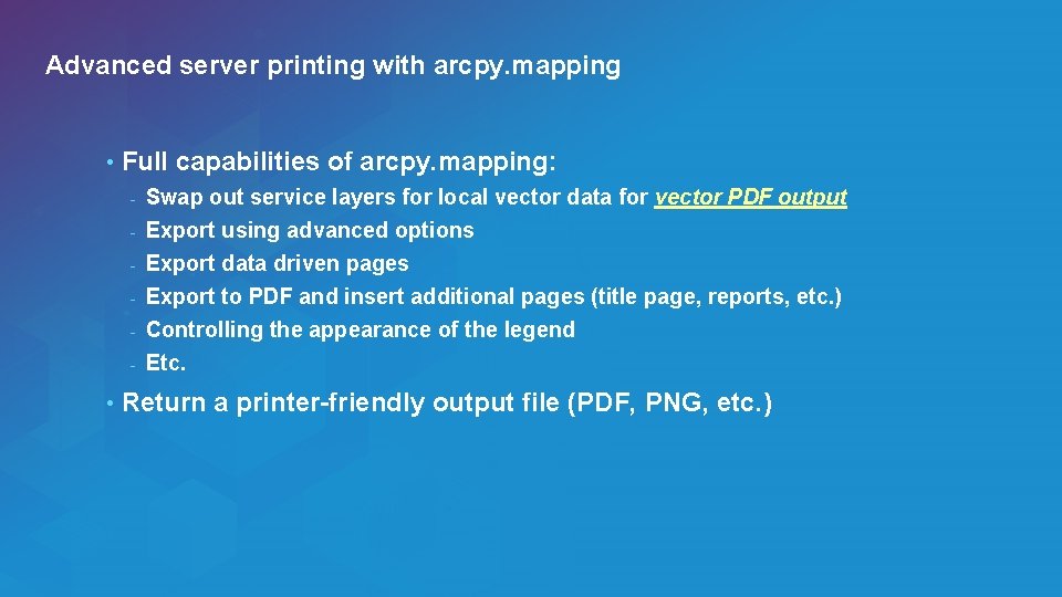 Advanced server printing with arcpy. mapping • Full capabilities of arcpy. mapping: - •
