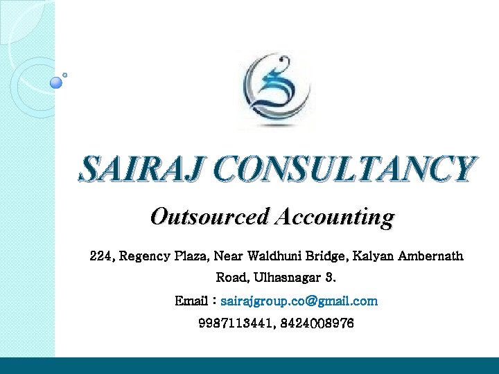 SAIRAJ CONSULTANCY Outsourced Accounting 224, Regency Plaza, Near Waldhuni Bridge, Kalyan Ambernath Road, Ulhasnagar