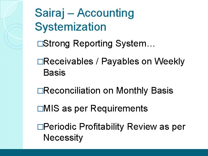 Sairaj – Accounting Systemization �Strong Reporting System… �Receivables / Payables on Weekly Basis �Reconciliation