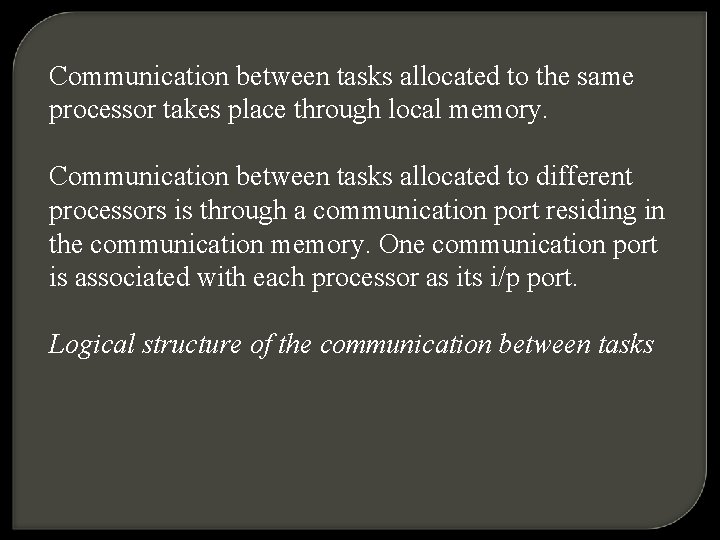 Communication between tasks allocated to the same processor takes place through local memory. Communication