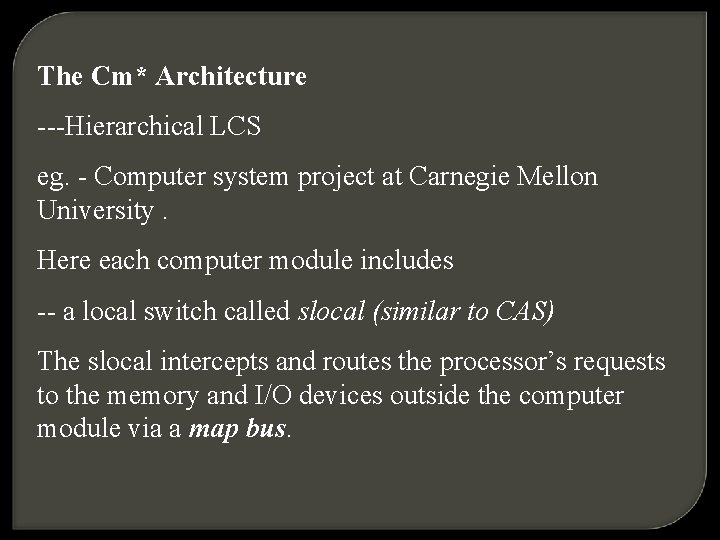 The Cm* Architecture ---Hierarchical LCS eg. - Computer system project at Carnegie Mellon University.