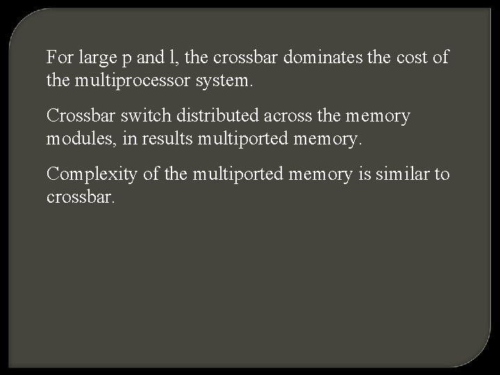 For large p and l, the crossbar dominates the cost of the multiprocessor system.