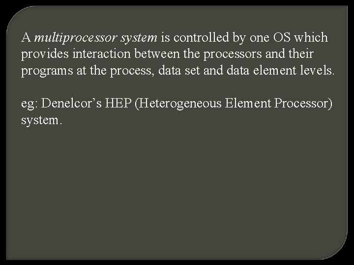 A multiprocessor system is controlled by one OS which provides interaction between the processors