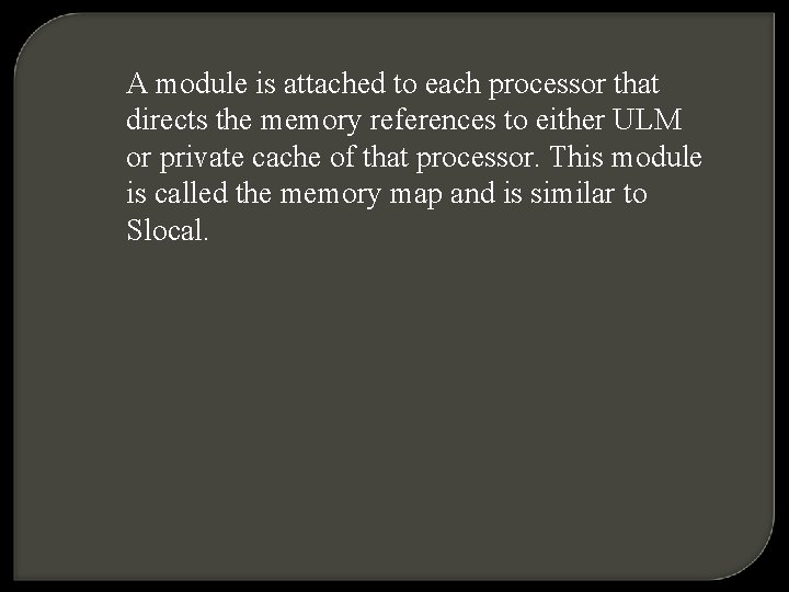 A module is attached to each processor that directs the memory references to either