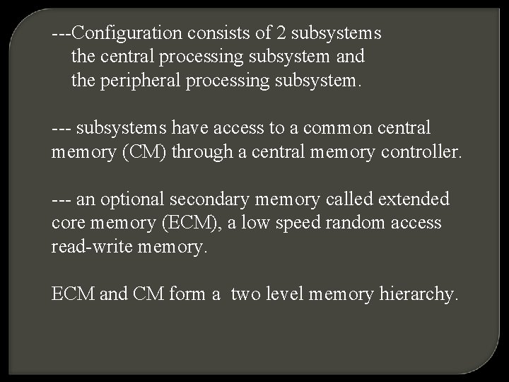 ---Configuration consists of 2 subsystems the central processing subsystem and the peripheral processing subsystem.