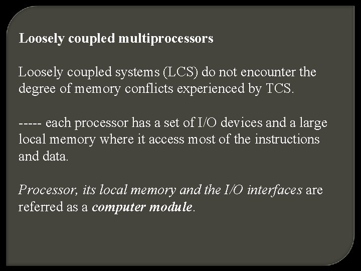 Loosely coupled multiprocessors Loosely coupled systems (LCS) do not encounter the degree of memory
