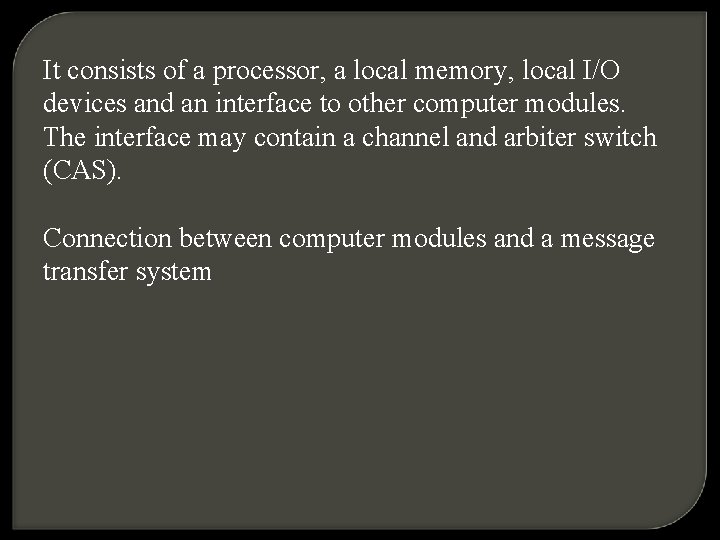 It consists of a processor, a local memory, local I/O devices and an interface