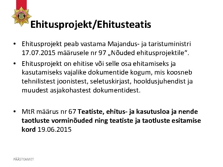 Ehitusprojekt/Ehitusteatis • Ehitusprojekt peab vastama Majandus- ja taristuministri 17. 07. 2015 määrusele nr 97