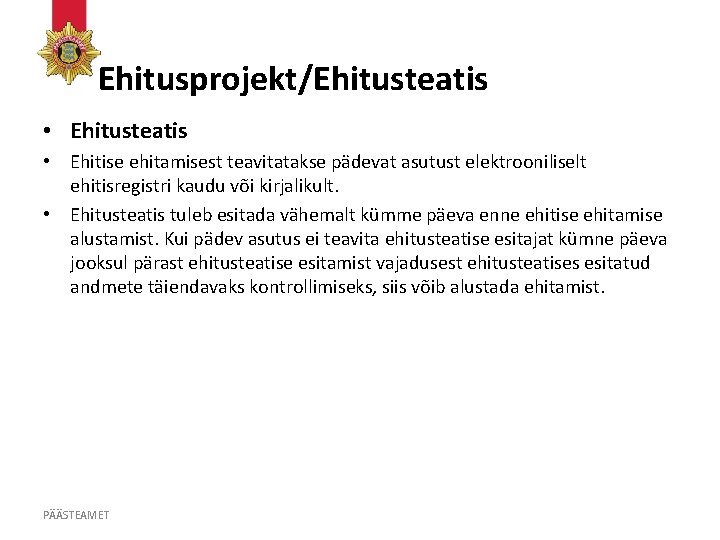 Ehitusprojekt/Ehitusteatis • Ehitise ehitamisest teavitatakse pädevat asutust elektrooniliselt ehitisregistri kaudu või kirjalikult. • Ehitusteatis