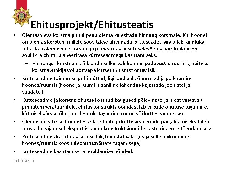 Ehitusprojekt/Ehitusteatis • • • Olemasoleva korstna puhul peab olema ka esitada hinnang korstnale. Kui