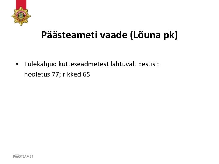 Päästeameti vaade (Lõuna pk) • Tulekahjud kütteseadmetest lähtuvalt Eestis : hooletus 77; rikked 65