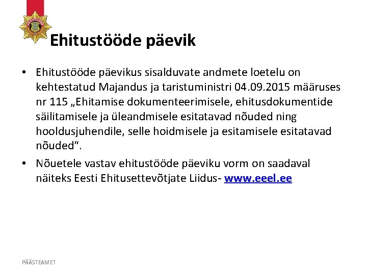 Ehitustööde päevik • Ehitustööde päevikus sisalduvate andmete loetelu on kehtestatud Majandus ja taristuministri 04.