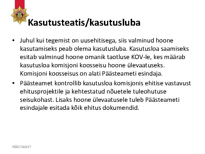 Kasutusteatis/kasutusluba • Juhul kui tegemist on uusehitisega, siis valminud hoone kasutamiseks peab olema kasutusluba.