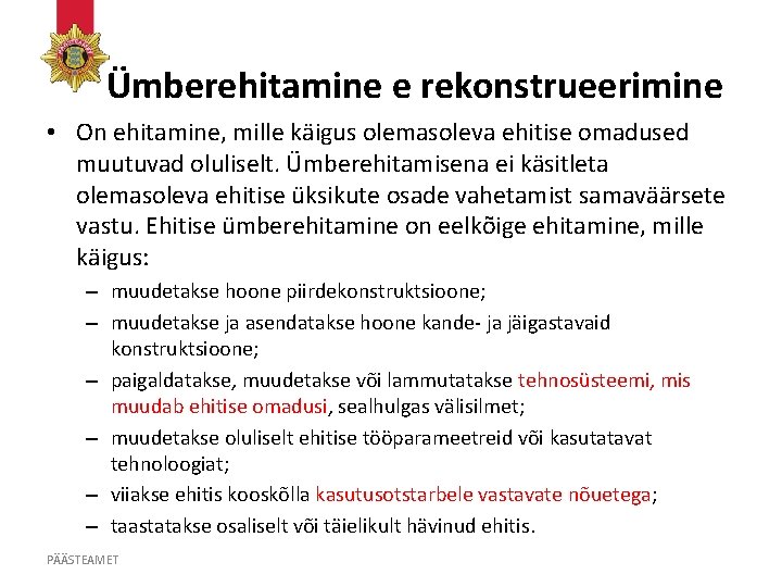 Ümberehitamine e rekonstrueerimine • On ehitamine, mille käigus olemasoleva ehitise omadused muutuvad oluliselt. Ümberehitamisena