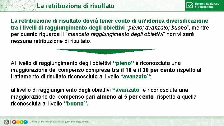 La retribuzione di risultato dovrà tener conto di un’idonea diversificazione tra i livelli di