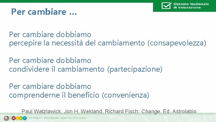 Per cambiare … Per cambiare dobbiamo percepire la necessità del cambiamento (consapevolezza) Per cambiare