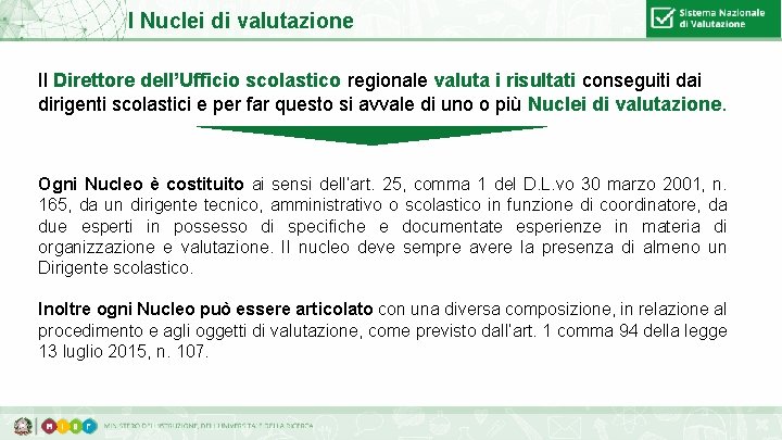 I Nuclei di valutazione Il Direttore dell’Ufficio scolastico regionale valuta i risultati conseguiti dai