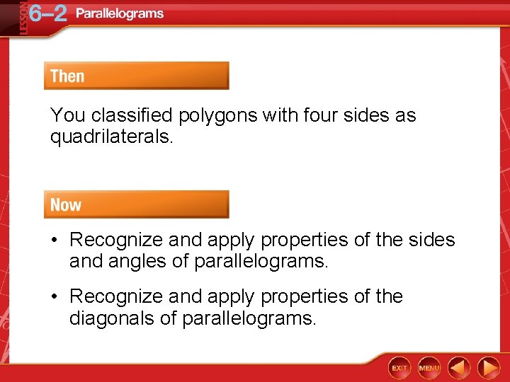 You classified polygons with four sides as quadrilaterals. • Recognize and apply properties of
