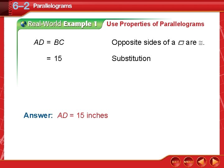 Use Properties of Parallelograms AD = BC = 15 Answer: AD = 15 inches